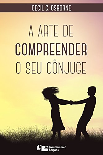A Arte de Compreender O Seu Cônjuge (Portuguese Edition)