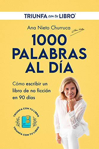 1000 PALABRAS AL DÍA: Escribir y publicar un libro de no ficción en 90 días (con el método Triunfa con tu Libro)