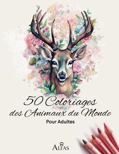50 Coloriages animaux du monde pour adultes: Antistress et ultra-zen : découvrez l'art-thérapie à travers 50 illustrations captivantes à colorier ... magnifiques pour adultes et enfants)