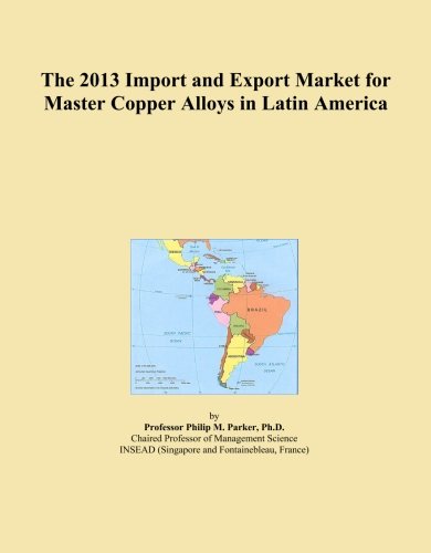 The 2013 Import and Export Market for Master Copper Alloys in Latin America