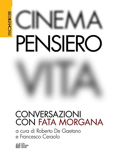 Cinema, Pensiero, Vita. Conversazioni con fata morgana (Italian Edition)