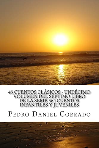 45 Cuentos Clásicos - Undécimo Volumen del Séptimo Libro de la Serie 365 Cuentos Infantiles y Juveniles: 365 Cuentos Infantiles y Juveniles: Volume 11 (Clasicos)