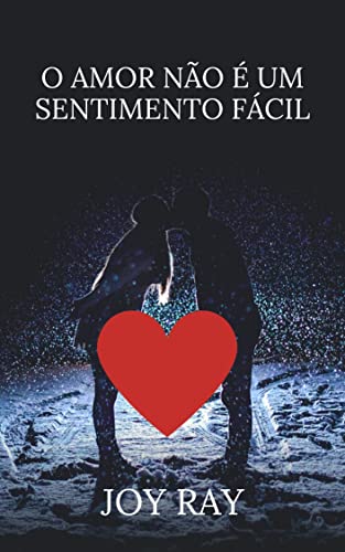 O AMOR NÃO É UM SENTIMENTO FÁCIL (Portuguese Edition)