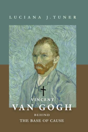 VINCENT VAN GOGH: BEHIND THE BASE OF CAUSE