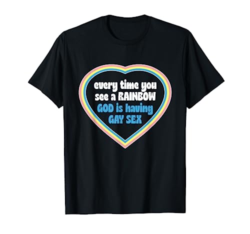 Cada vez que ves a un Dios del arco iris está teniendo sexo gay Camiseta