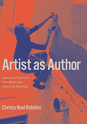 Artist as Author: Action and Intent in Late-Modernist American Painting (English Edition)