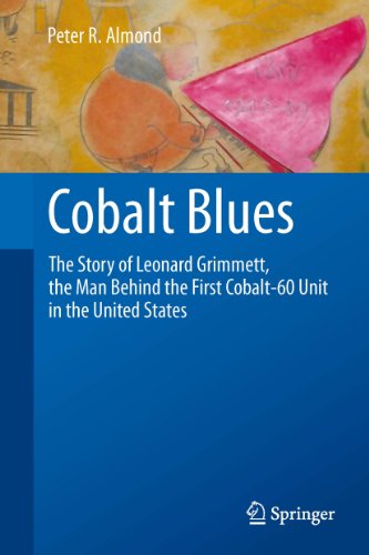 Cobalt Blues: The Story of Leonard Grimmett, the Man Behind the First Cobalt-60 Unit in the United States (English Edition)