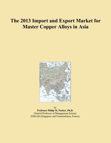 The 2013 Import and Export Market for Master Copper Alloys in Asia