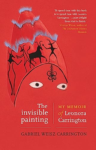 The invisible painting: My memoir of Leonora Carrington (English Edition)