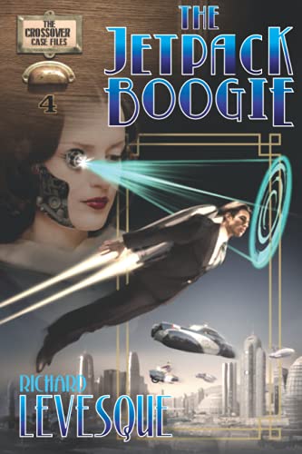 The Jetpack Boogie: A Dieselpunk Adventure (The Crossover Case Files)