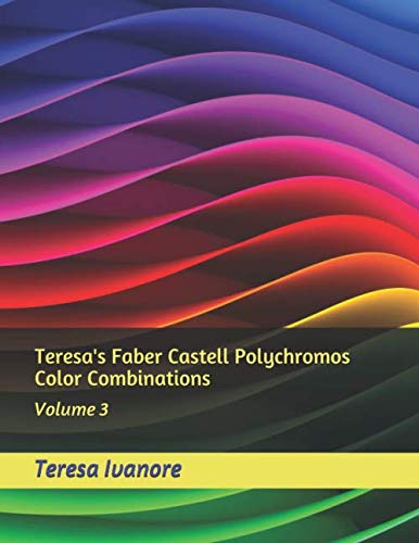 Teresa's Faber Castell Polychromos Color Combinations: Volume 3