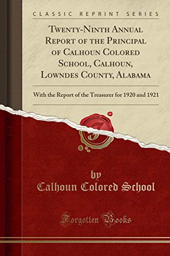 Twenty-Ninth Annual Report of the Principal of Calhoun Colored School, Calhoun, Lowndes County, Alabama: With the Report of the Treasurer for 1920 and 1921 (Classic Reprint)