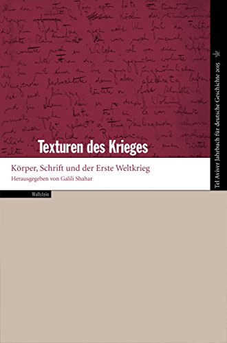 Texturen des Krieges: Körper, Schrift und der Erste Weltkrieg (Tel Aviver Jahrbuch für deutsche Geschichte 43) (German Edition)