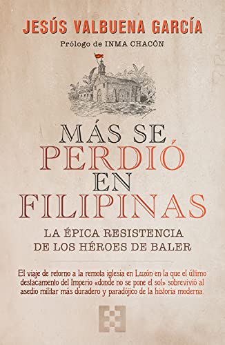 Más se perdió en Filipinas: La épica resistencia de los héroes de Baler (Nuevo Ensayo nº 93)