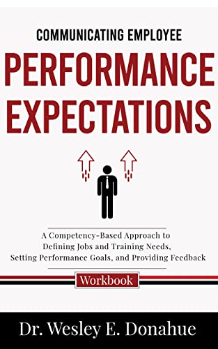 Communicating Employee Performance Expectations: A Competency-Based Approach to Defining Jobs and Training Needs, Setting Performance Goals, and Providing ... Learning Book 3022) (English Edition)