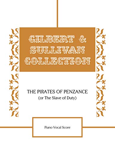 The Pirates of Penzance (Or The Slave of Duty) Piano Vocal Score (The Sandstone Gilbert and Sullivan Collection) (English Edition)