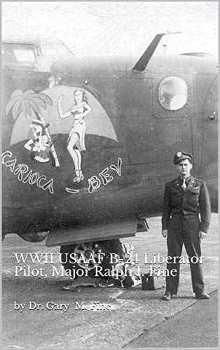 Carioca-Bev: WWII USAAF B-24 Liberator Pilot, Major Ralph I. Fine (English Edition)