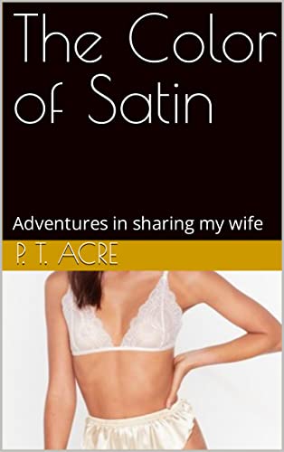 The Color of Satin: Adventures in sharing my wife (English Edition)