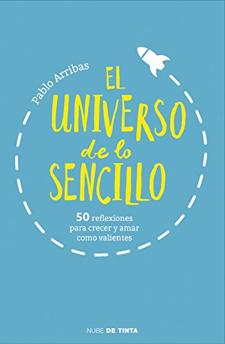 El universo de lo sencillo: 50 reflexiones para crecer y amar como valientes (Nube de Tinta)