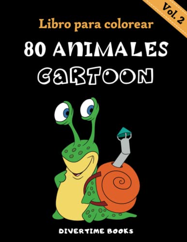 80 Animales para Colorear Estilo Cartoon Vol. 2 | Libro para Colorear Animales para Niños con 80 Dibujos de Animales Variados