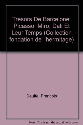 Tresors De Barcelone: Picasso, Miro, Dali Et Leur Temps (Collection fondation de l'hermitage)