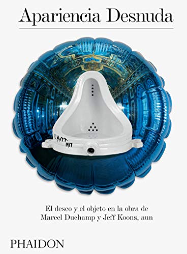 Apariencia Desnuda: El deseo y el objeto en la obra de Marcel Duchamp y Jeff Koo (ART)