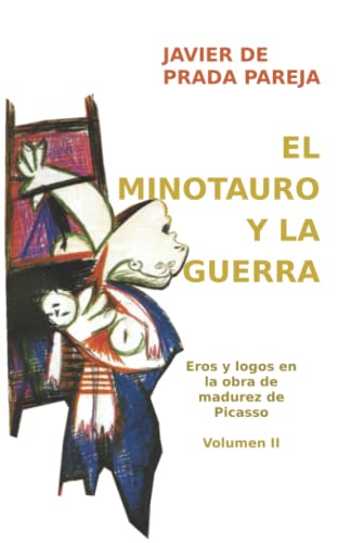 El minotauro y la guerra: El Guernica desde la psicología de Jung (Eros y logos en la obra de madurez de Picasso)