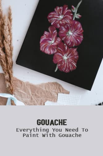Gouache: Everything You Need To Paint With Gouache