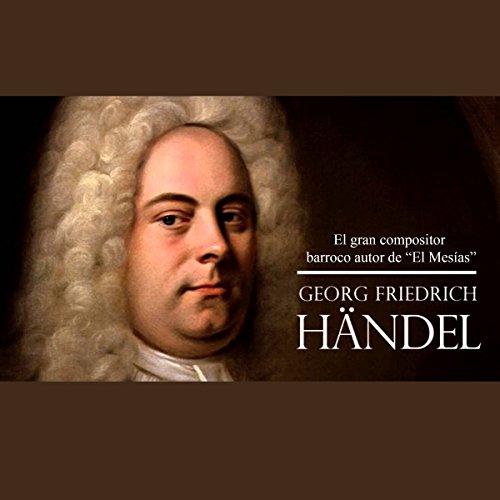 Georg Häendel: El gran compositor barroco autor de 'El Mesías'