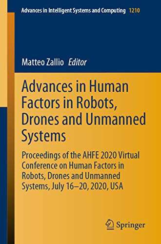 Advances in Human Factors in Robots, Drones and Unmanned Systems: Proceedings of the AHFE 2020 Virtual Conference on Human Factors in Robots, Drones and ... and Computing Book 1210) (English Edition)