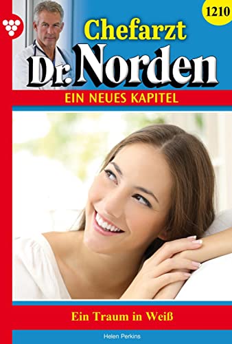 Chefarzt Dr. Norden 1210 – Arztroman: Ein Traum in Weiß (German Edition)