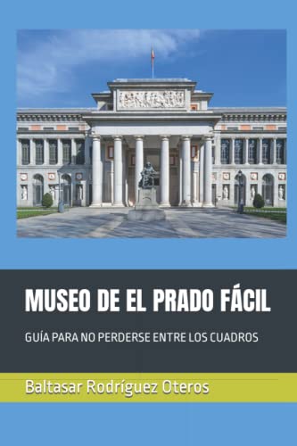 MUSEO DE EL PRADO FÁCIL: GUÍA PARA NO PERDERSE ENTRE LOS CUADROS