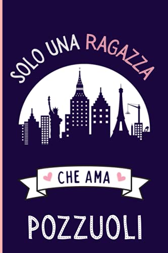 Solo Una Ragazza Che Ama Pozzuoli: Regalo per gli amanti dei Pozzuoli | Quaderno diario con copertina per Pozzuoli per ragazze che amano i Pozzuoli la città italiana | 110 Pagine