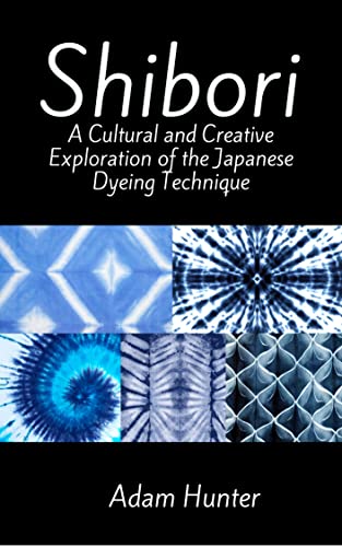 Shibori: A Cultural and Creative Exploration of the Japanese Dyeing Technique (English Edition)