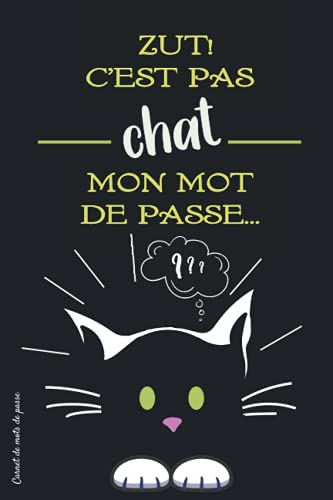 CARNET DE MOTS DE PASSE : ZUT! C'EST PAS CHAT MON MOT DE PASSE…: Carnet de répertoire téléphonique et mots de passe | Cahier idéal pour garder ses ... alphabétique | Couverture humoristique chat