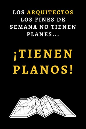 Los Arquitectos Los Fines De Semana No Tienen Planes... ¡Tienen Planos!: Cuaderno Divertido Para Arquitectos, Arquitectas O Estudiantes - Regalo Original De Cumpleaños