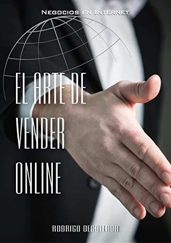 El Arte de Vender Online: Guía práctica para entender cómo crear una carrera exitosa Online