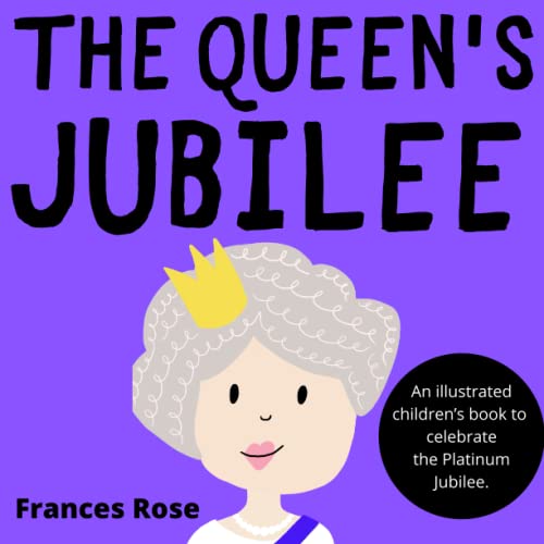 The Queen's Jubilee: An illustrated children's book to celebrate the Platinum Jubilee (Royal Celebrations Series)