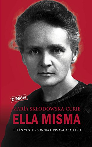 María Sklodowska-Curie. Ella misma (Ayer y hoy de la historia)