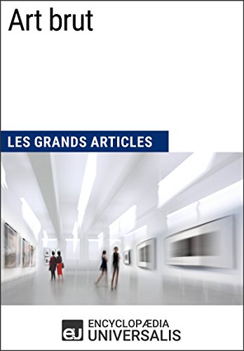 Art brut: Les Grands Articles d'Universalis (French Edition)