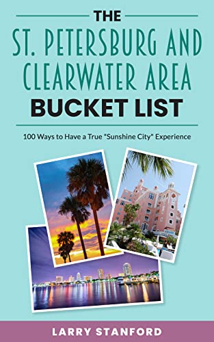 The St. Petersburg and Clearwater Area Bucket List: 100 Ways to have a true 