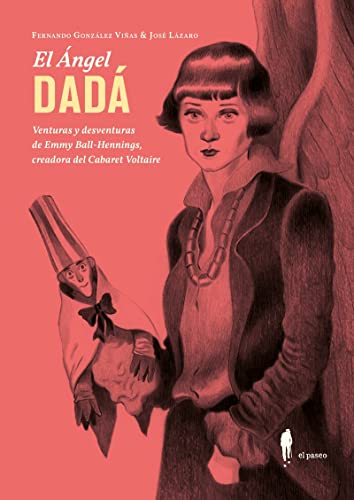 El Ángel DADÁ (2ª ed.): Venturas y deventuras de Emmy Ball-Hennings, creadora del C (NARRATIVA)