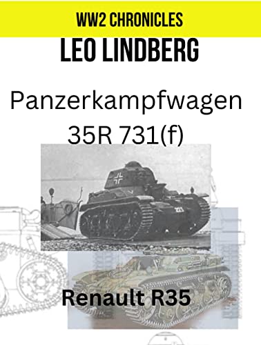 Panzerkampfwagen 35R 731(f): Renault R35 types in German service WW2 (World War 2 Chronicles) (English Edition)