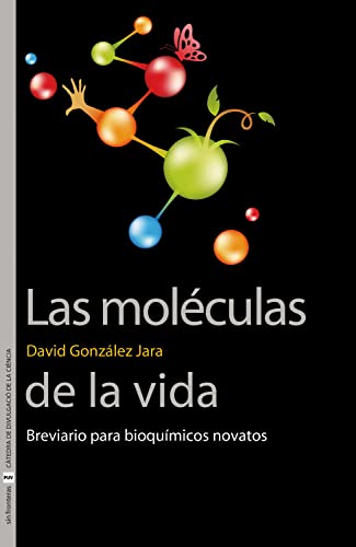 Las moléculas de la vida: Breviario para bioquímicos novatos (SIN FRONTERAS)