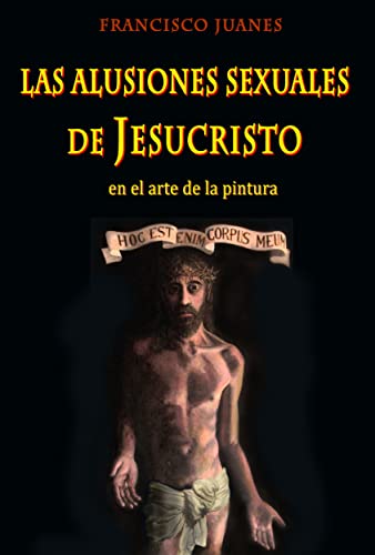 Las alusiones sexuales de Jesucristo: en el arte de la pintura