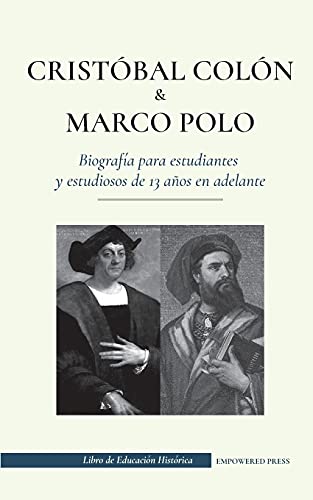Cristóbal Colón y Marco Polo - Biografía para estudiantes y estudiosos de 13 años en adelante: (Exploración del mundo - Viajes a América y China) (Libro de Educación Histórica)