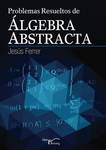 Problemas resueltos de álgebra abstracta (SIN COLECCION)
