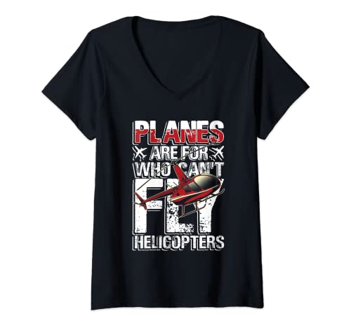 Mujer Los aviones son para quién no puede volar helicópteros Camiseta Cuello V