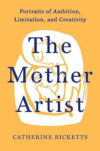 The Mother Artist: Portraits of Ambition, Limitation, and Creativity (English Edition)