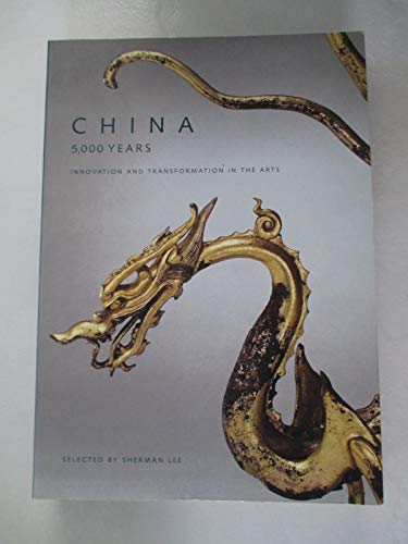 China, 5,000 Years: Innovation and Transformation in the Arts